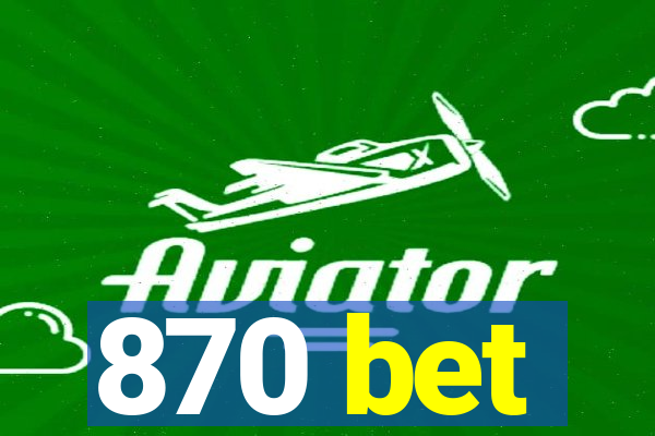 870 bet