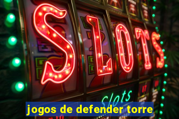 jogos de defender torre