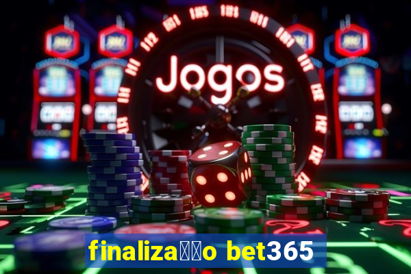 finaliza莽茫o bet365