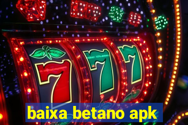 baixa betano apk