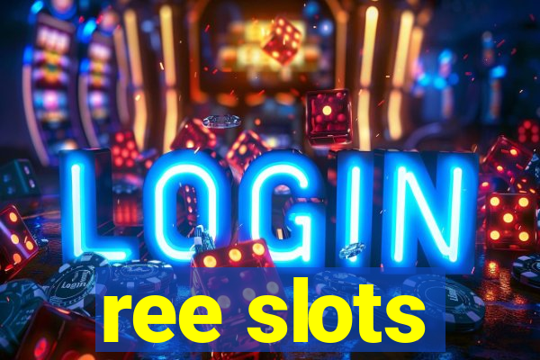 ree slots