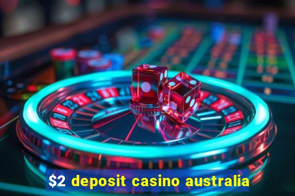 $2 deposit casino australia