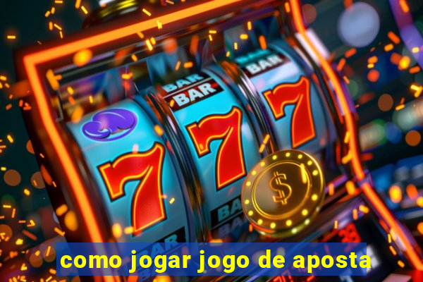 como jogar jogo de aposta