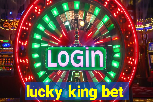 lucky king bet