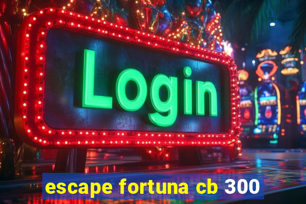 escape fortuna cb 300