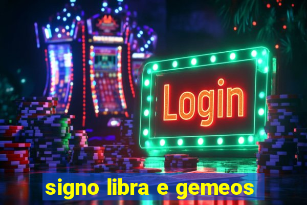 signo libra e gemeos