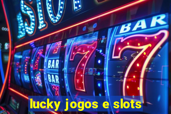 lucky jogos e slots