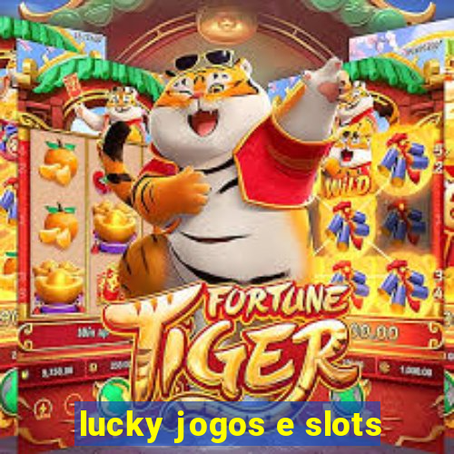 lucky jogos e slots