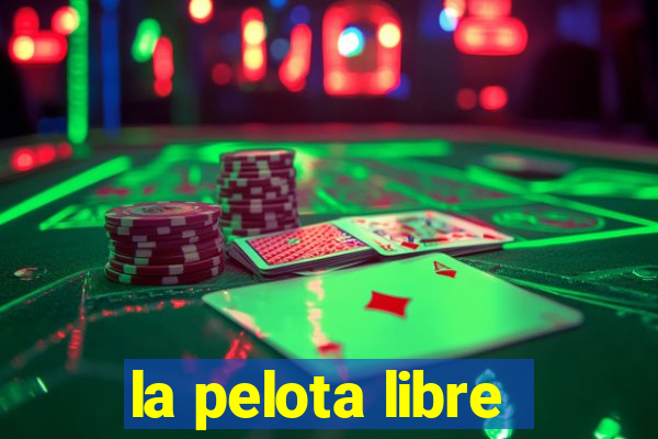 la pelota libre