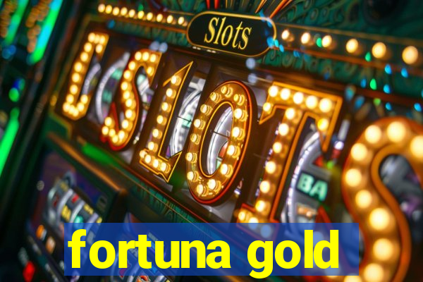 fortuna gold