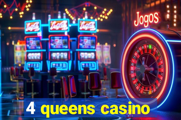 4 queens casino