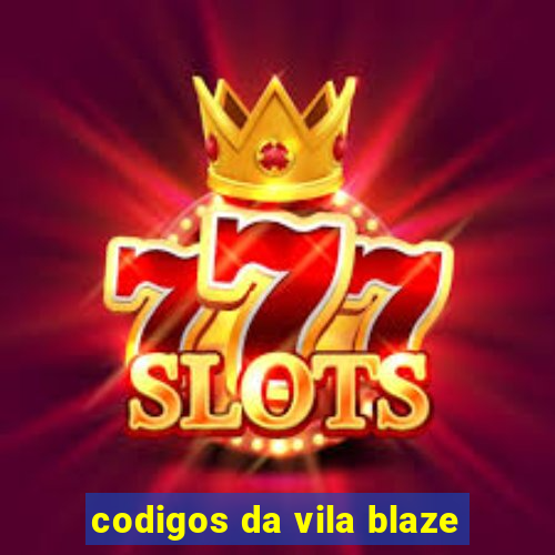 codigos da vila blaze