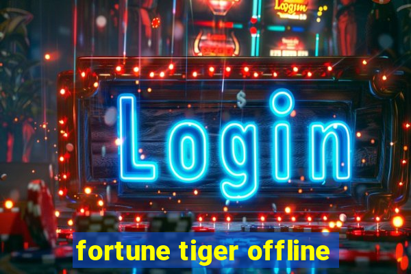 fortune tiger offline