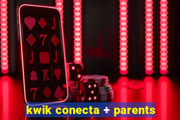 kwik conecta + parents