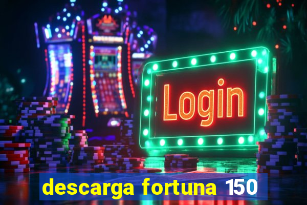 descarga fortuna 150