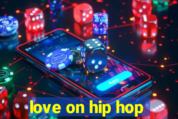 love on hip hop