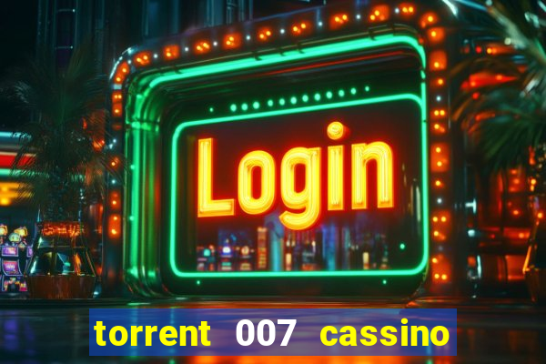 torrent 007 cassino royale legendado