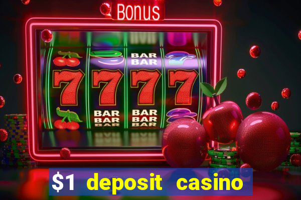 $1 deposit casino real money