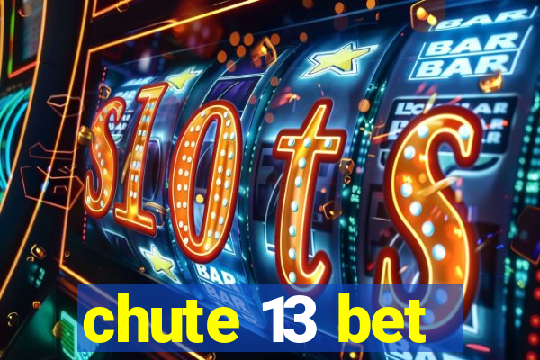 chute 13 bet