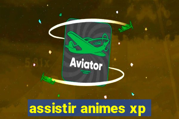 assistir animes xp