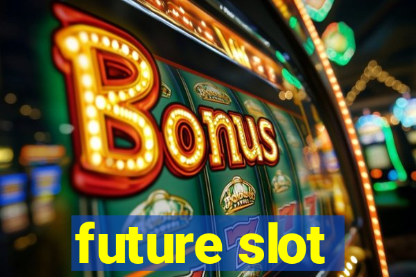 future slot