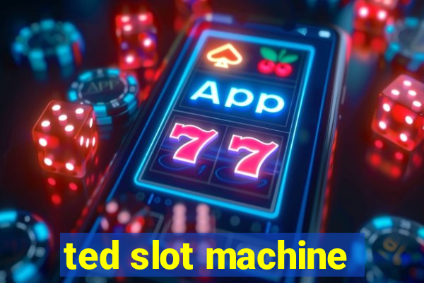 ted slot machine