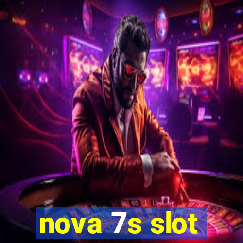 nova 7s slot