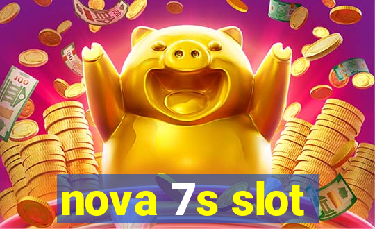 nova 7s slot