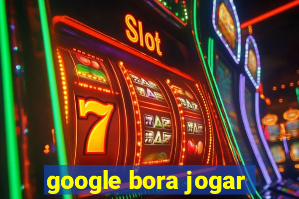 google bora jogar