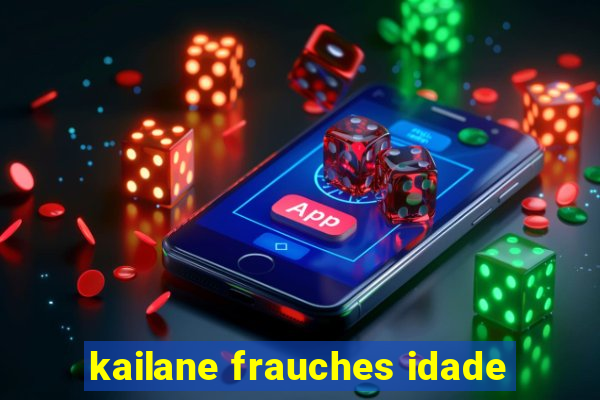 kailane frauches idade