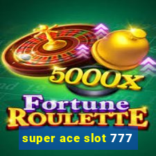 super ace slot 777