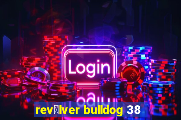 rev贸lver bulldog 38