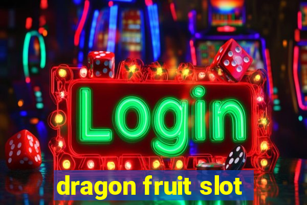 dragon fruit slot