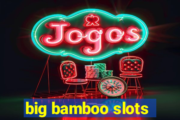 big bamboo slots