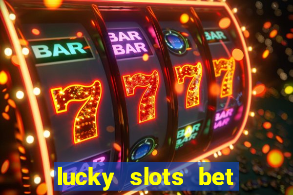 lucky slots bet paga mesmo