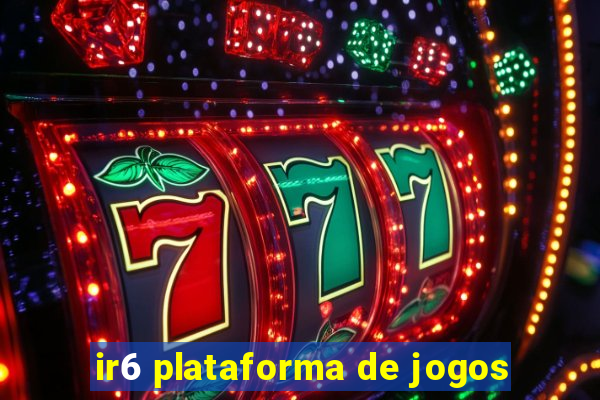 ir6 plataforma de jogos