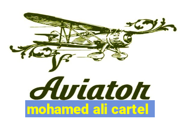 mohamed ali cartel