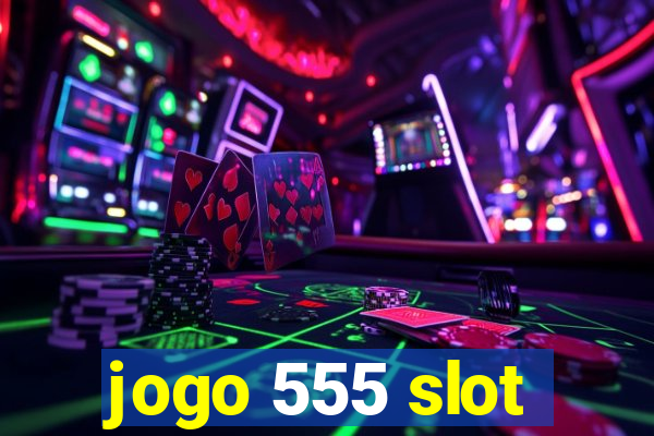 jogo 555 slot