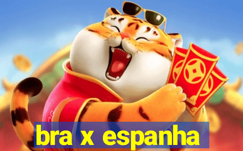 bra x espanha