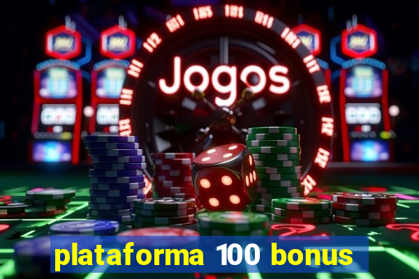 plataforma 100 bonus