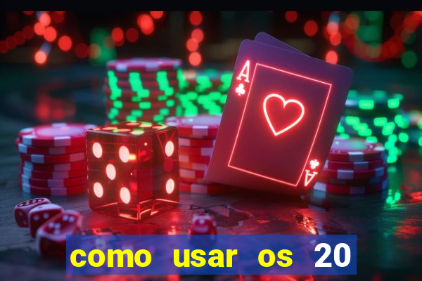 como usar os 20 reais do vai de bet