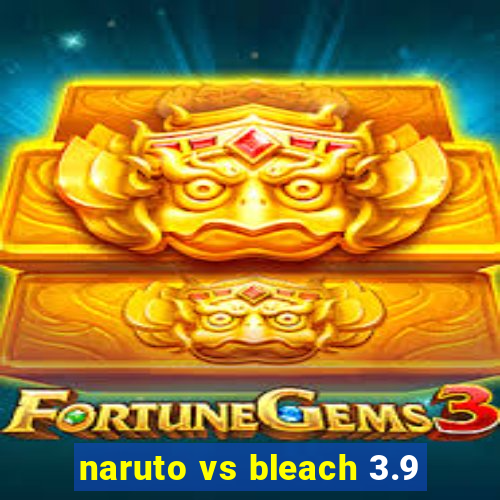 naruto vs bleach 3.9