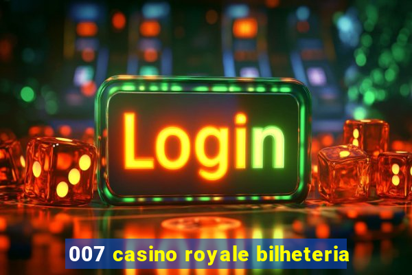 007 casino royale bilheteria