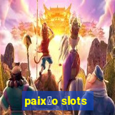 paix茫o slots