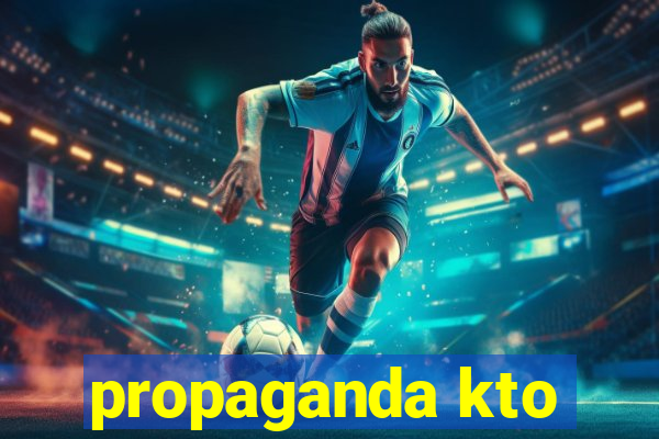 propaganda kto