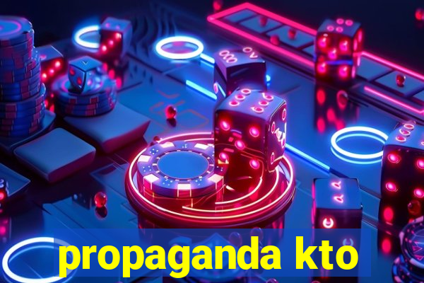 propaganda kto