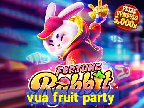 vua fruit party