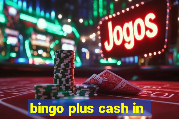 bingo plus cash in