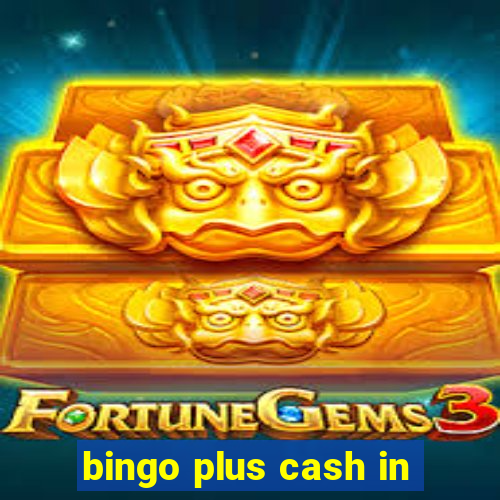 bingo plus cash in