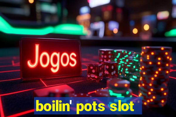 boilin' pots slot